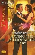 Having the Billionaire's Baby by Sandra Hyatt