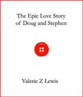 The Epic Love Story of Doug and Stephen by Valerie Z. Lewis