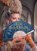 The Bad Queen: Rules and Instructions for Marie-Antoinette (Young Royals #6) by Carolyn Meyer
