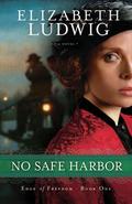 No Safe Harbor (Edge of Freedom #1) by Elizabeth Ludwig