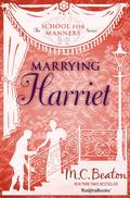 Marrying Harriet by Marion Chesney, M.C. Beaton
