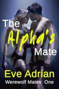 The Alpha's Mate (Werewolf Mates #1) by Eve Adrian