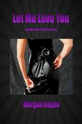 Let Me Love You (Spring Towers #2) by Morgan Rayne