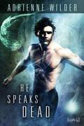 He Speaks Dead by Adrienne Wilder