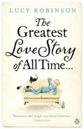 The Greatest Love Story of All Time by Lucy Robinson