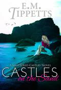 Castles on the Sand (Shattered Castles #1) by E.M. Tippetts