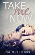 Take Me Now (Take Me Now #1) by Faith Sullivan