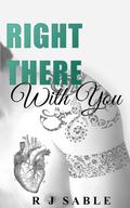 Right There with You (With You #1) by R.J. Sable