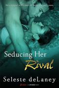 Seducing Her Rival by Seleste deLaney