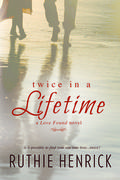 Twice in a Lifetime (Love Found #1) by Ruthie Henrick