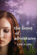 The Forest of Adventures (Knight Trilogy #1) by Katie M. John