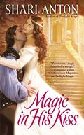 Magic in His Kiss (Magic #3) by Shari Anton