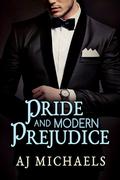 Pride and Modern Prejudice by A.J. Michaels
