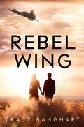 Rebel Wing by Tracy Banghart