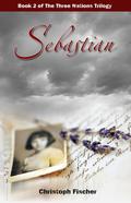 Sebastian (The Three Nations Trilogy #2) by Christoph Fischer