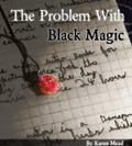 The Problem with Black Magic by Karen Mead