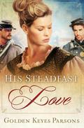 His Steadfast Love by Golden Keyes Parsons