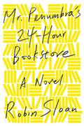 Mr. Penumbra's 24-Hour Bookstore (Mr. Penumbra's 24-Hour Bookstore #1) by Robin Sloan