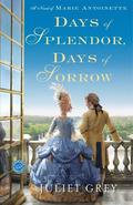 Days of Splendor, Days of Sorrow (Marie Antoinette #2) by Juliet Grey