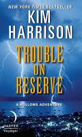Trouble on Reserve by Kim Harrison