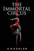 The Immortal Circus (Cirque des Immortels #1) by A.R. Kahler