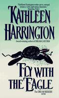 Fly With The Eagle (Dream Seekers #2) by Kathleen Harrington