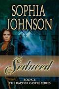Seduced (The Raptor Castle #2) by Sophia Johnson