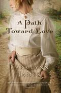 A Path Toward Love by Cara Lynn James