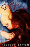 The Vessel by Felicia Tatum