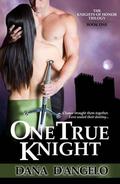 One True Knight (Knights of Honor Trilogy #1) by Dana D'Angelo