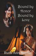 Bound by Honor Bound by Love by Ruth Ann Nordin