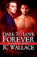 Dare to Love Forever (New Vampire Justice #1) by J.C. Wallace