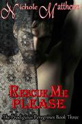 Rescue Me Please (The Prodigious Peregrines #3) by Nichole Matthews