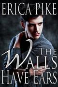 The Walls Have Ears (College Fun and Gays #3) by Erica Pike