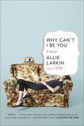 Why Can't I Be You by Allie Larkin