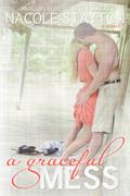 A Graceful Mess by Nacole Stayton