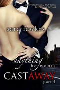 Anything He Wants: Castaway #4 by Sara Fawkes