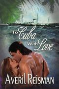 To Cuba With Love by Averil Reisman