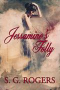 Jessamine's Folly by S.G. Rogers