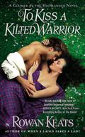 To Kiss a Kilted Warrior (Claimed by the Highlander #3) by Rowan Keats
