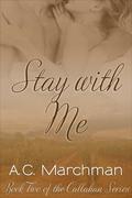 Stay with Me (Callahan #2) by A.C. Marchman