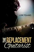 The Replacement Guitarist (The Replacement Guitarist #1) by Lori Toland