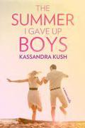 The Summer I Gave Up Boys (The Summer I Gave Up Boys #1) by Kassandra Kush