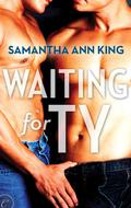 Waiting for Ty (Lovers and Friends #2) by Samantha Ann King