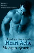 Heart Ache (Bound by a Touch #1) by Morgan Kearns