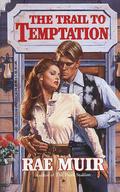 The Trail To Temptation (Harlequin Historical Series, #345) by Rae Muir