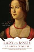 Lady of the Roses: A Novel of the Wars of the Roses by Sandra Worth