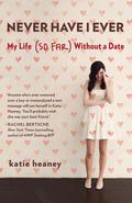 Never Have I Ever: My Life  (So Far) Without a Date by Katie Heaney