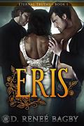 Eris (Eternal Truths Series #1) by D. Renee Bagby