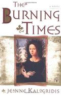 The Burning Times by Jeanne Kalogridis